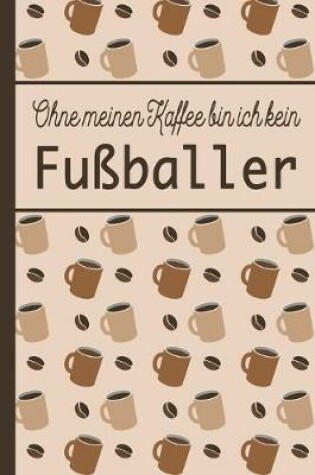 Cover of Ohne meinen Kaffee bin ich kein Fussballer