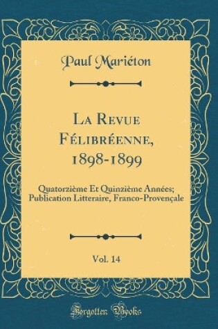 Cover of La Revue Félibréenne, 1898-1899, Vol. 14: Quatorzième Et Quinzième Années; Publication Litteraire, Franco-Provençale (Classic Reprint)