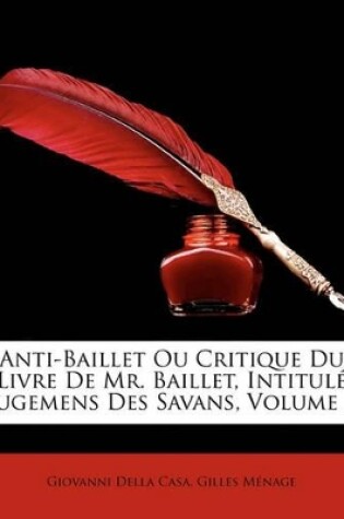 Cover of Anti-Baillet Ou Critique Du Livre De Mr. Baillet, Intitulé Jugemens Des Savans, Volume 2