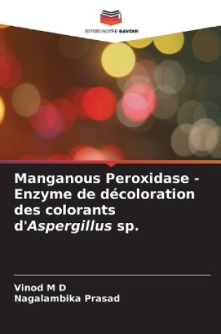 Cover of Manganous Peroxidase - Enzyme de décoloration des colorants d'Aspergillus sp.