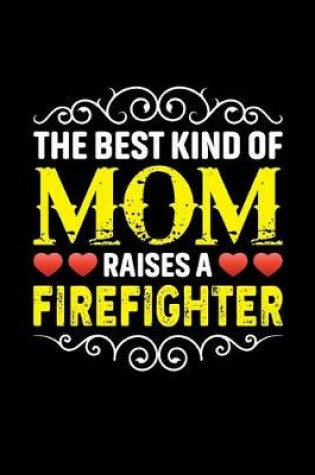 Cover of The Best Kind Of Mom Raises A Firefighter