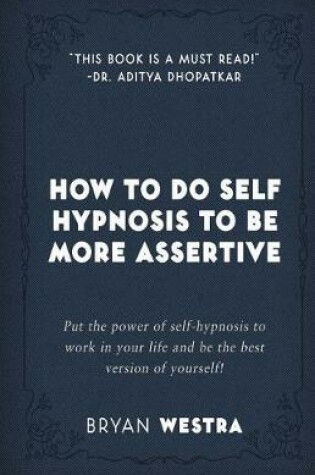 Cover of How To Do Self Hypnosis To Be More Assertive