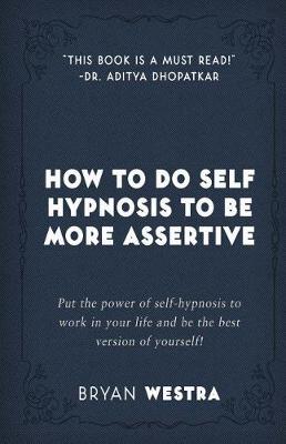 Book cover for How To Do Self Hypnosis To Be More Assertive