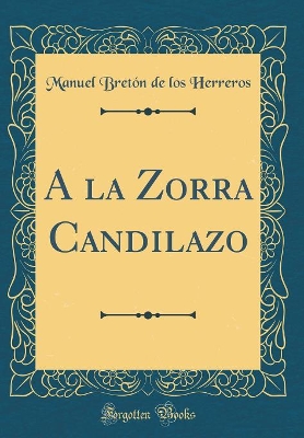 Book cover for A la Zorra Candilazo (Classic Reprint)