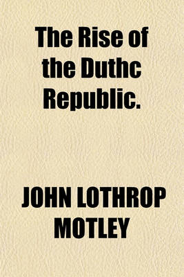 Book cover for The Rise of the Duthc Republic.