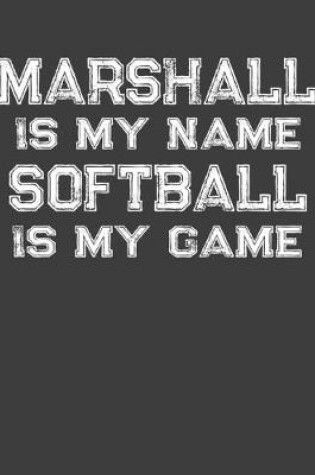 Cover of Marshall Is My Name Softball Is My Game