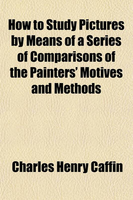 Book cover for How to Study Pictures by Means of a Series of Comparisons of the Painters' Motives and Methods