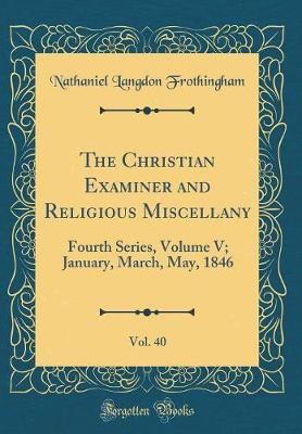 Book cover for The Christian Examiner and Religious Miscellany, Vol. 40