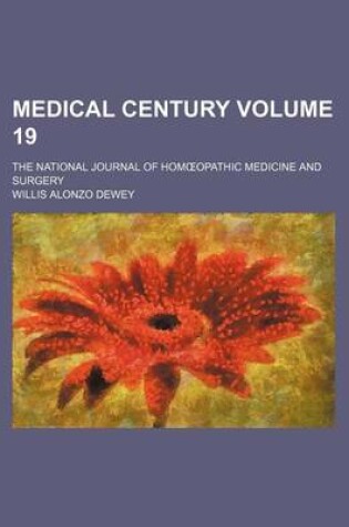 Cover of Medical Century Volume 19; The National Journal of Hom Opathic Medicine and Surgery