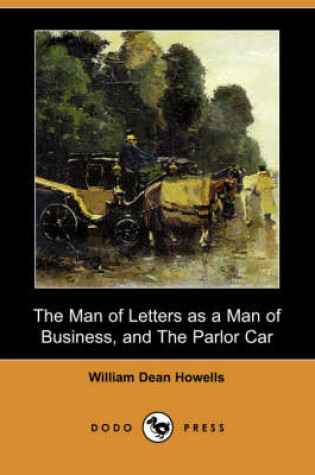 Cover of The Man of Letters as a Man of Business, and the Parlor Car (Dodo Press)