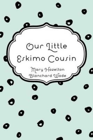 Cover of Our Little Eskimo Cousin