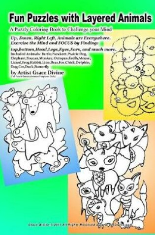 Cover of Fun Puzzles with Layered Animals A Puzzly Coloring Book to Challenge your Mind Up, Down, Right Left, Animals are Everywhere. Exerxise the Mind and FOCUS by Finding