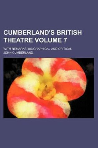 Cover of Cumberland's British Theatre; With Remarks, Biographical and Critical Volume 7