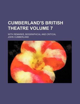 Book cover for Cumberland's British Theatre; With Remarks, Biographical and Critical Volume 7