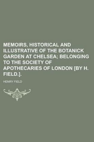 Cover of Memoirs, Historical and Illustrative of the Botanick Garden at Chelsea