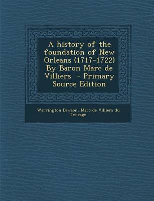 Book cover for A History of the Foundation of New Orleans (1717-1722) by Baron Marc de Villiers - Primary Source Edition