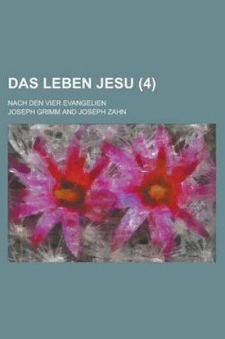 Cover of Das Leben Jesu (4); Nach Den Vier Evangelien