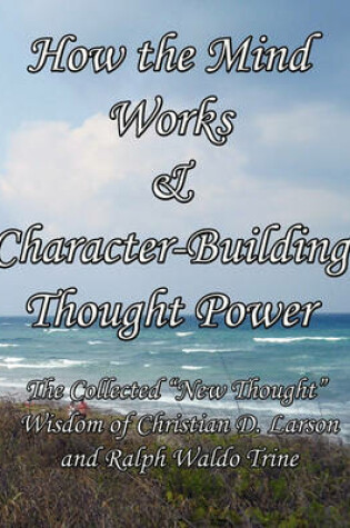 Cover of How the Mind Works & Character-Building Thought Power