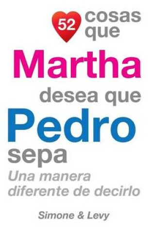 Cover of 52 Cosas Que Martha Desea Que Pedro Sepa