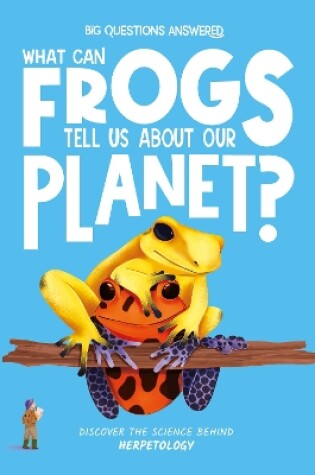 Cover of What Can Frogs Tell Us About Our Planet?