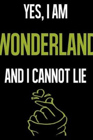 Cover of Yes, I Am WONDERLAND And I Cannot Lie