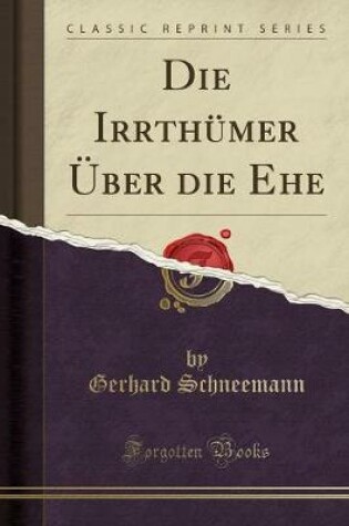 Cover of Die Irrthümer Über Die Ehe (Classic Reprint)