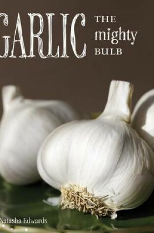 Cover of Garlic: The Mighty Bulb