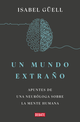 Book cover for Un mundo extraño: Apuntes de una neuróloga sobre la mente humana / Strange World  : A Neurologist's Notes on the Human Mind