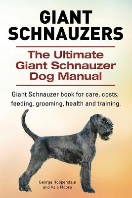 Book cover for Giant Schnauzers. The Ultimate Giant Schnauzer Dog Manual. Giant Schnauzer book for care, costs, feeding, grooming, health and training.