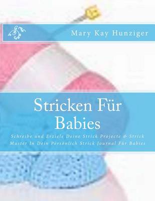 Book cover for Stricken Fur Babies Schreibe Und Erziele Deine Strick Projecte & Strick Muster