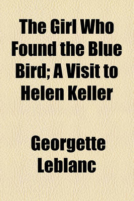 Book cover for The Girl Who Found the Blue Bird; A Visit to Helen Keller