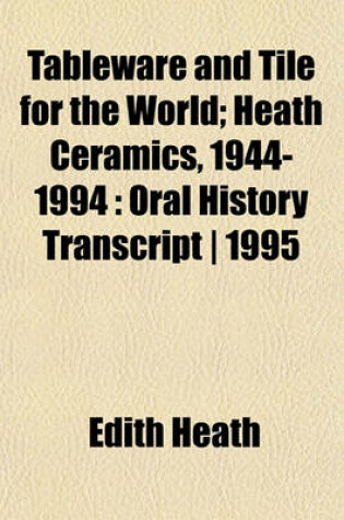 Cover of Tableware and Tile for the World; Heath Ceramics, 1944-1994