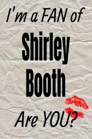 Cover of I'm a Fan of Shirley Booth Are You? Creative Writing Lined Journal