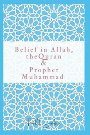 Cover of Belief in Allah, the Quran and Prophet Muhammad