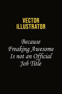 Book cover for Vector Illustrator Because Freaking Awesome Is Not An Official Job Title