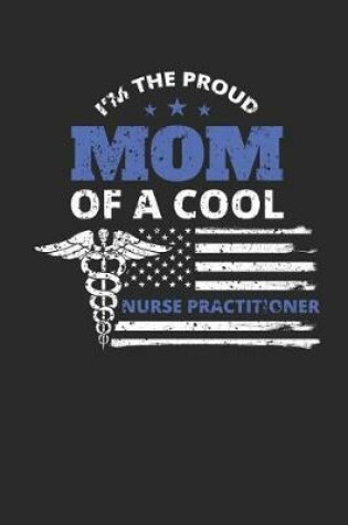 Cover of Proud Mom of a Nurse Practitioner Notebook