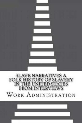 Cover of Slave Narratives A Folk History of Slavery in the United States From Interviews