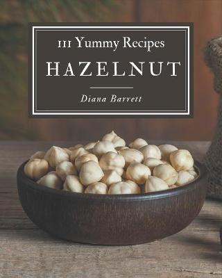 Book cover for 111 Yummy Hazelnut Recipes