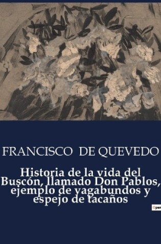 Cover of Historia de la vida del Buscón, llamado Don Pablos, ejemplo de vagabundos y espejo de tacaños