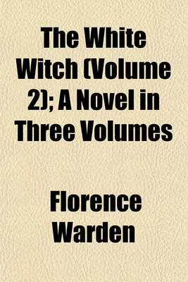 Book cover for The White Witch (Volume 2); A Novel in Three Volumes