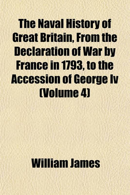 Book cover for The Naval History of Great Britain, from the Declaration of War by France in 1793, to the Accession of George IV (Volume 4)