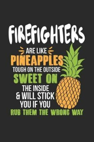 Cover of Firefighters Are Like Pineapples. Tough On The Outside Sweet On The Inside