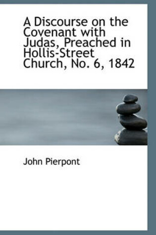 Cover of A Discourse on the Covenant with Judas, Preached in Hollis-Street Church, No. 6, 1842