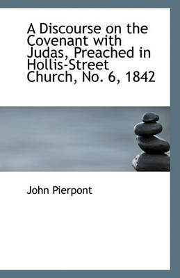 Book cover for A Discourse on the Covenant with Judas, Preached in Hollis-Street Church, No. 6, 1842