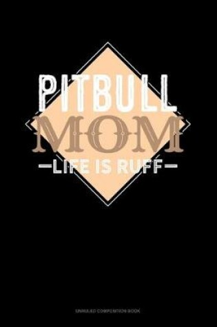 Cover of Pitbull Mom Life Is Ruff