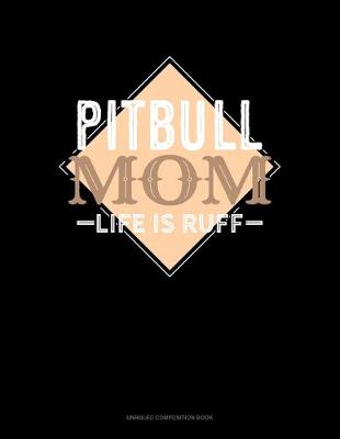 Book cover for Pitbull Mom Life Is Ruff