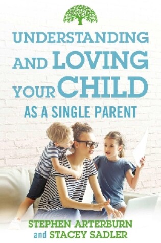 Cover of Understanding and Loving Your Child As a Single Parent