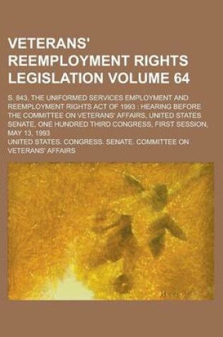 Cover of Veterans' Reemployment Rights Legislation; S. 843, the Uniformed Services Employment and Reemployment Rights Act of 1993