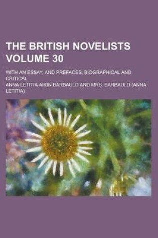 Cover of The British Novelists; With an Essay, and Prefaces, Biographical and Critical Volume 30