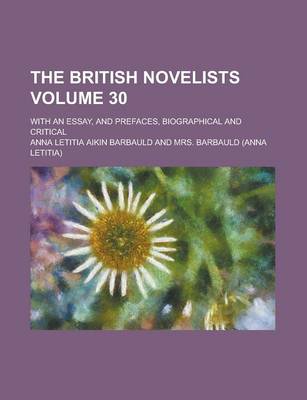 Book cover for The British Novelists; With an Essay, and Prefaces, Biographical and Critical Volume 30